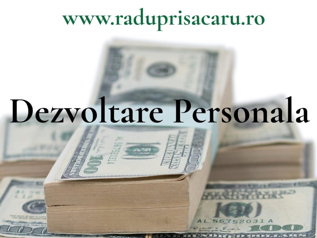Vreau mai multi Bani - Dezvoltare Personala Dezvoltare Personala Bani www.raduprisacaru.ro