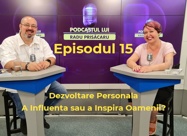 Podcastul lui Radu Prisacaru Episodul 15 Dezvoltare Personala: A Influenta sau a Inspira Oamenii? (video)