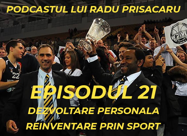 Podcastul lui Radu Prisacaru Episodul 21 Dezvoltare Personala - Reinventare prin Sport (video)