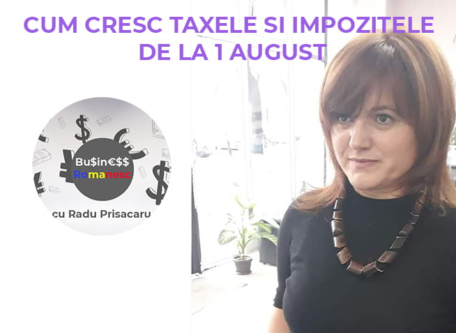 Business Romanesc cu Ana Maria Rata - Cum cresc Taxele si Impozitele de la 1 August (video)