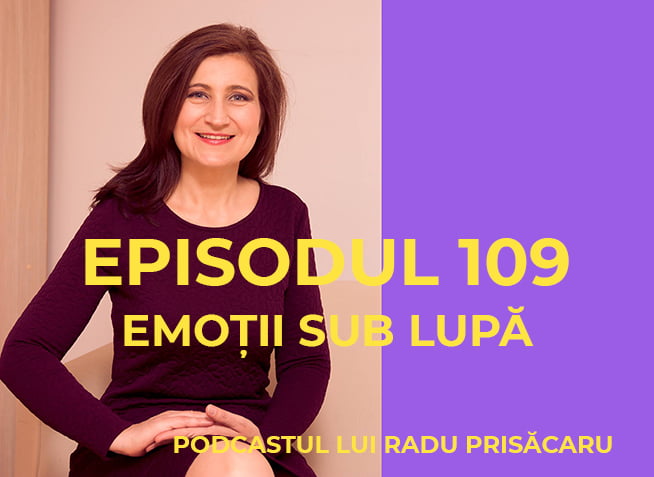 Emotii sub Lupa - Podcastul lui Radu Prisacaru - Episodul 109 (video)