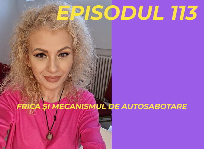 Frica si Mecanismul de Autosabotare - Podcastul lui Radu Prisacaru - Episodul 113 (video)