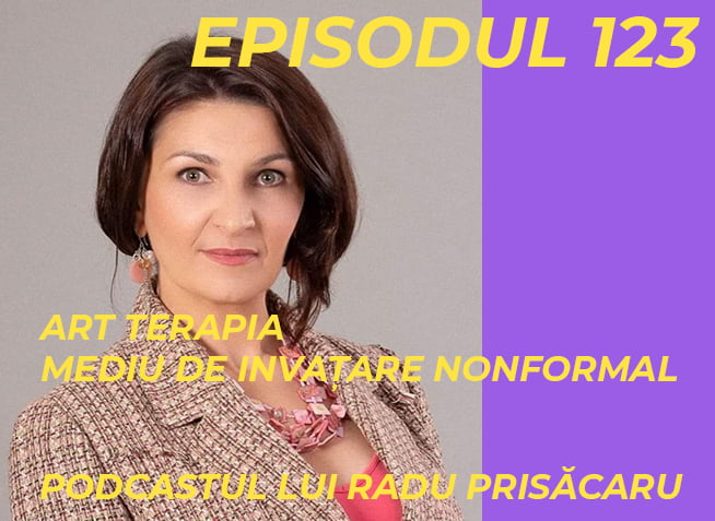 Art Terapie Mediu de Invatare Nonformal – Podcastul lui Radu Prisacaru – Episodul 123 www.raduprisacaru.ro